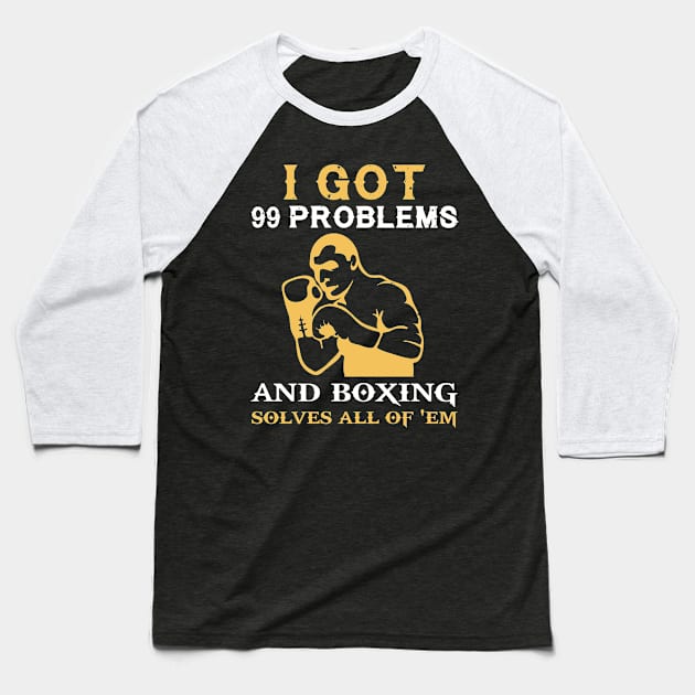 I got 99 problems and boxing solves all of em Baseball T-Shirt by MKGift